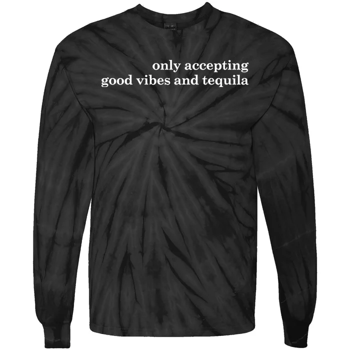 Only Accepting Good Vibes And Tequila Tie-Dye Long Sleeve Shirt