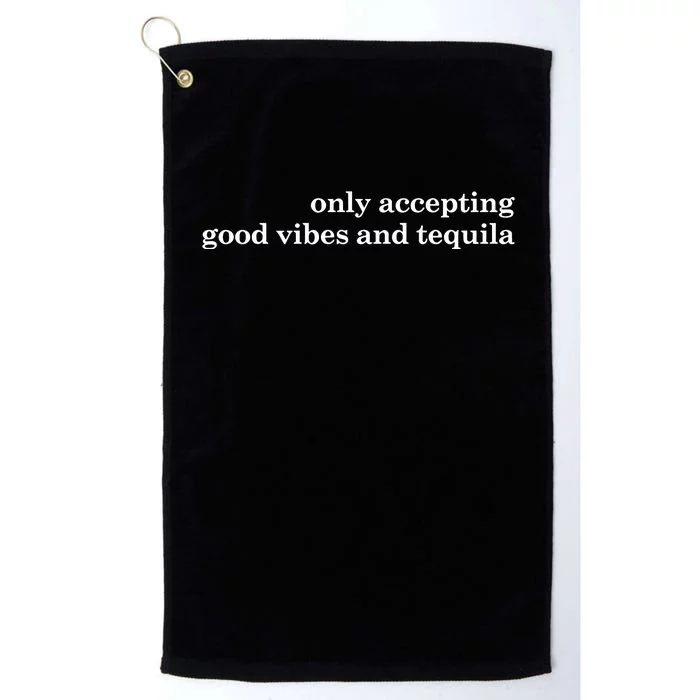 Only Accepting Good Vibes And Tequila Platinum Collection Golf Towel