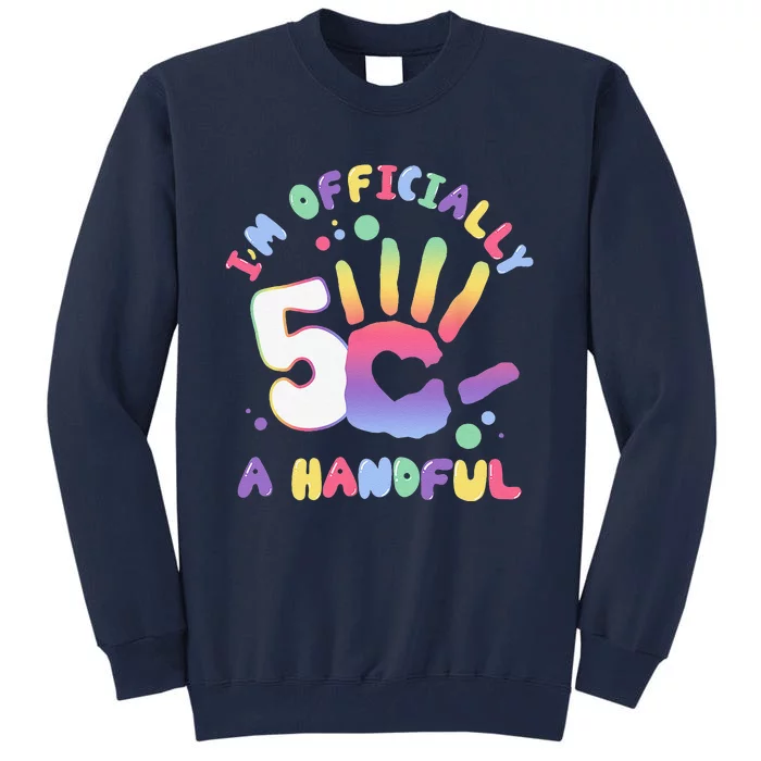 Officially A Handful 5 Im Five Years Old Funny Birthday Tall Sweatshirt