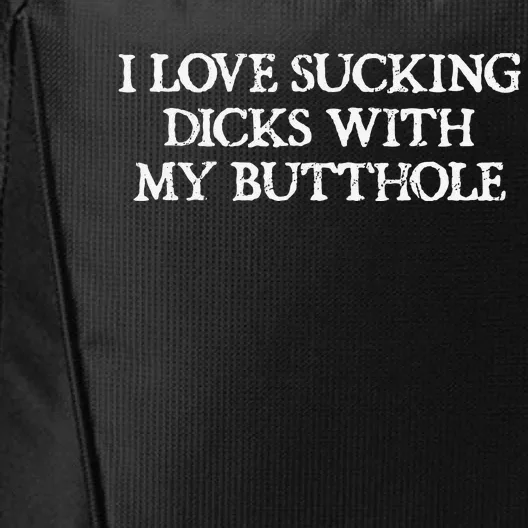 Offensive Adult Humour I Love Sucking Dicks With My Butthole City Backpack