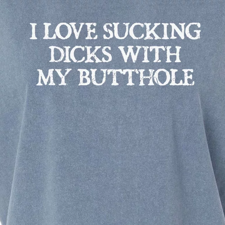 Offensive Adult Humour I Love Sucking Dicks With My Butthole Garment-Dyed Women's Muscle Tee