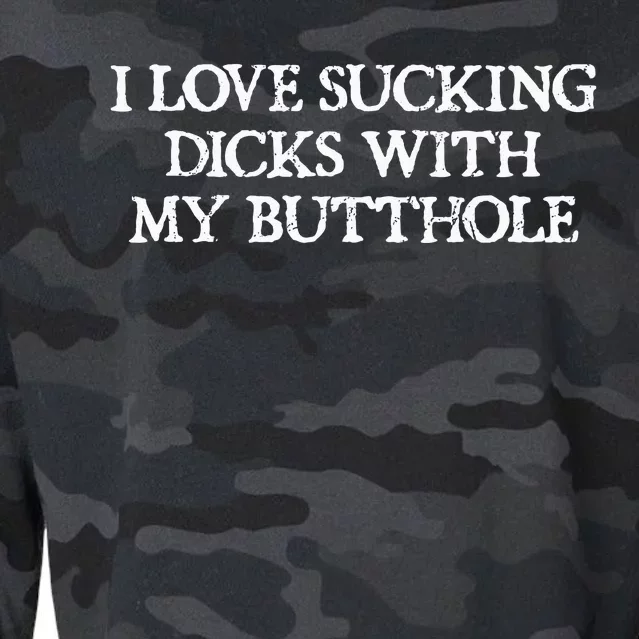 Offensive Adult Humour I Love Sucking Dicks With My Butthole Cropped Pullover Crew