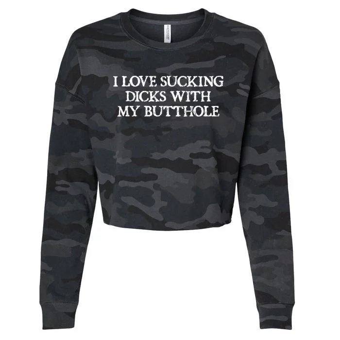 Offensive Adult Humour I Love Sucking Dicks With My Butthole Cropped Pullover Crew