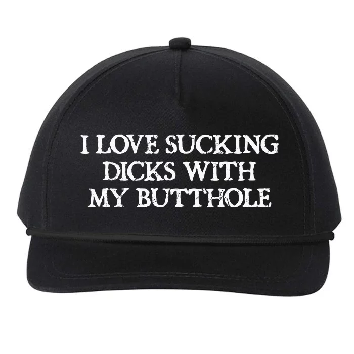 Offensive Adult Humour I Love Sucking Dicks With My Butthole Snapback Five-Panel Rope Hat