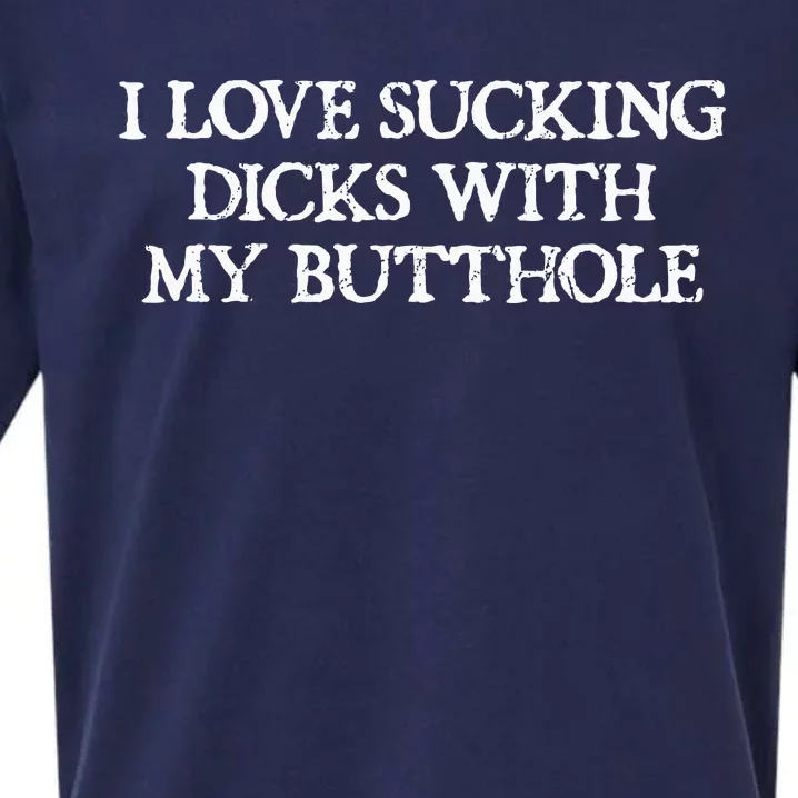 Offensive Adult Humour I Love Sucking Dicks With My Butthole Sueded Cloud Jersey T-Shirt