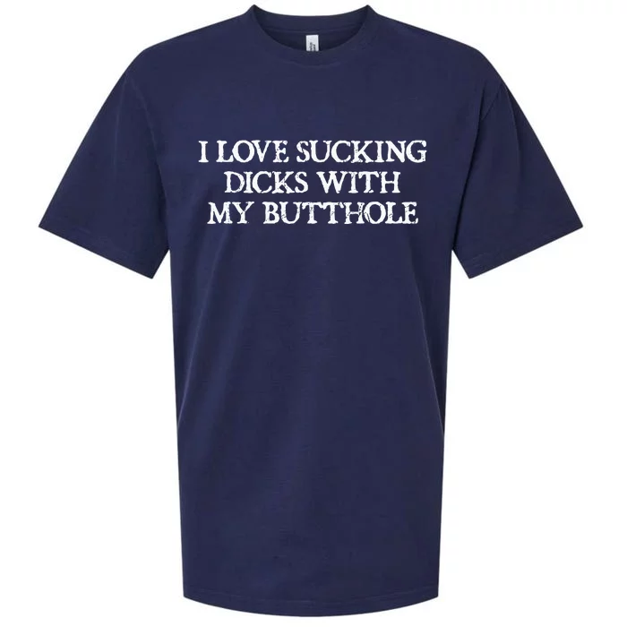 Offensive Adult Humour I Love Sucking Dicks With My Butthole Sueded Cloud Jersey T-Shirt