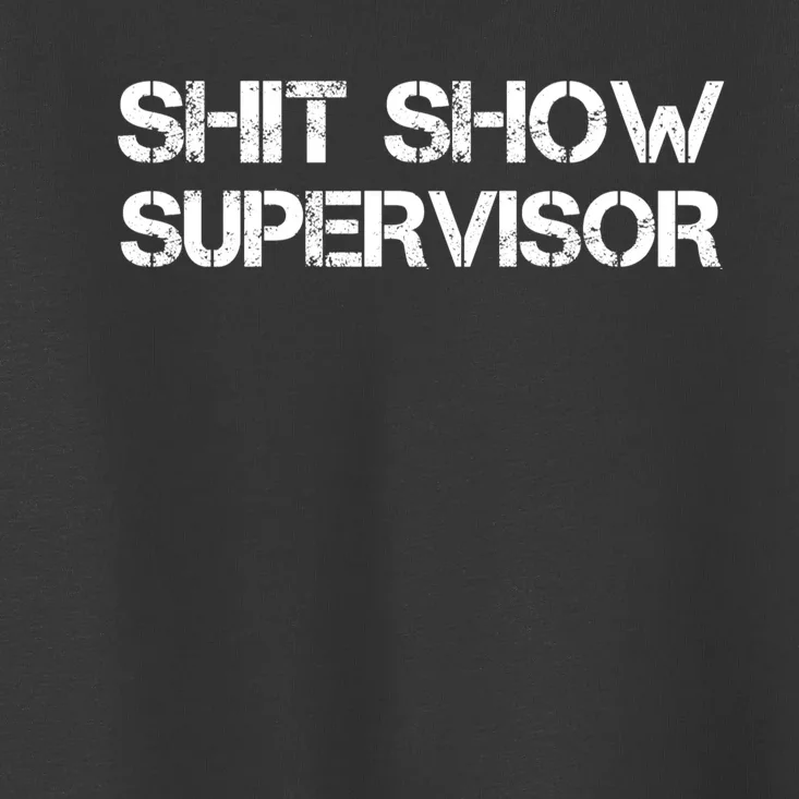 Offensive Adult Humor Shit Show Supervisor Cool Toddler T-Shirt