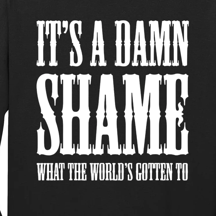 Oliver Anthony Its A Damn Shame What The Worlds Gotten To Tall Long Sleeve T-Shirt