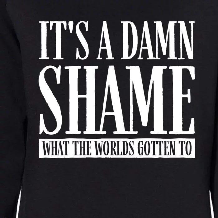 Oliver Anthony Its A Damn Shame What The Worlds Gotten To Womens California Wash Sweatshirt