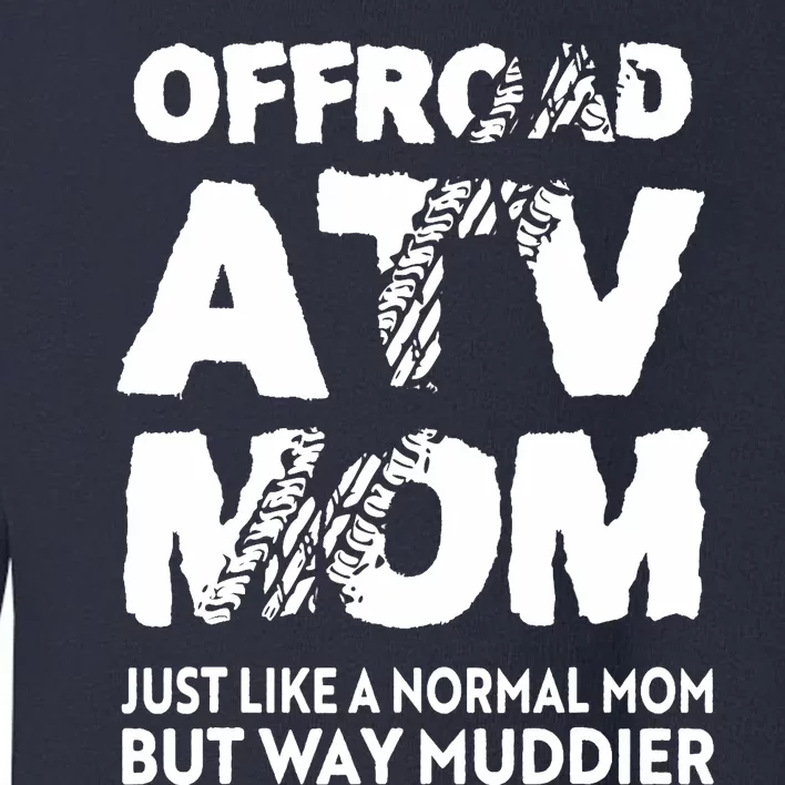 OffRoad ATV Mom Funny Quad 4Wheeling Mother Toddler Sweatshirt