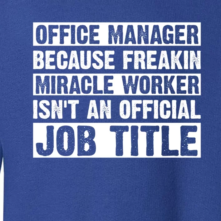 Office Ager Miracle Worker Isn't An Job Title Gift Toddler Sweatshirt