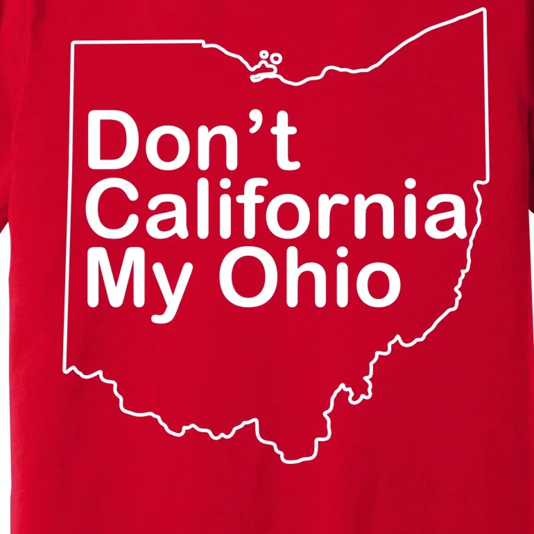 OAMF Don't California My Ohio Premium T-Shirt