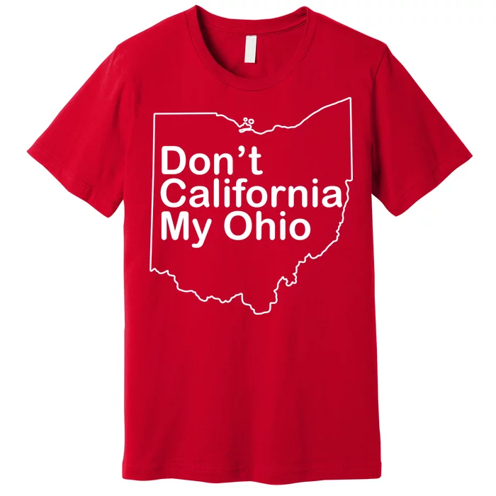 OAMF Don't California My Ohio Premium T-Shirt