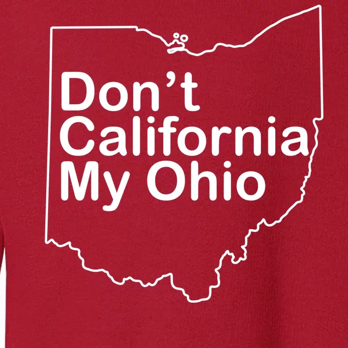 OAMF Don't California My Ohio Toddler Sweatshirt