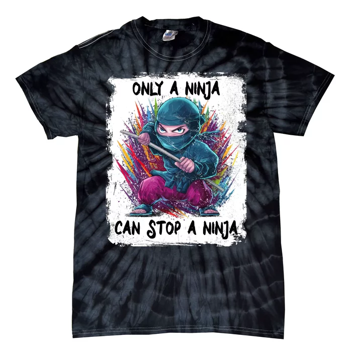 Only A Ninja Can Stop A Ninja Tie-Dye T-Shirt