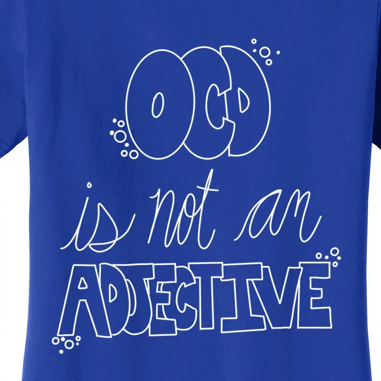 Ocd Awareness Ocd Is Not An Adjective Tal Health Meaningful Gift Women's T-Shirt