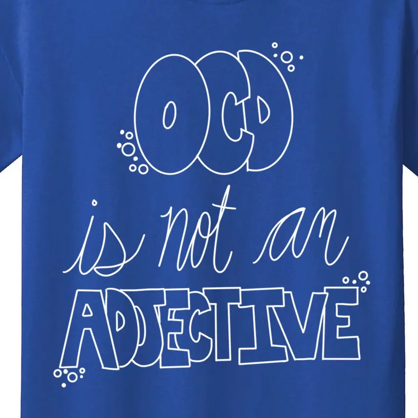 Ocd Awareness Ocd Is Not An Adjective Tal Health Meaningful Gift Kids T-Shirt