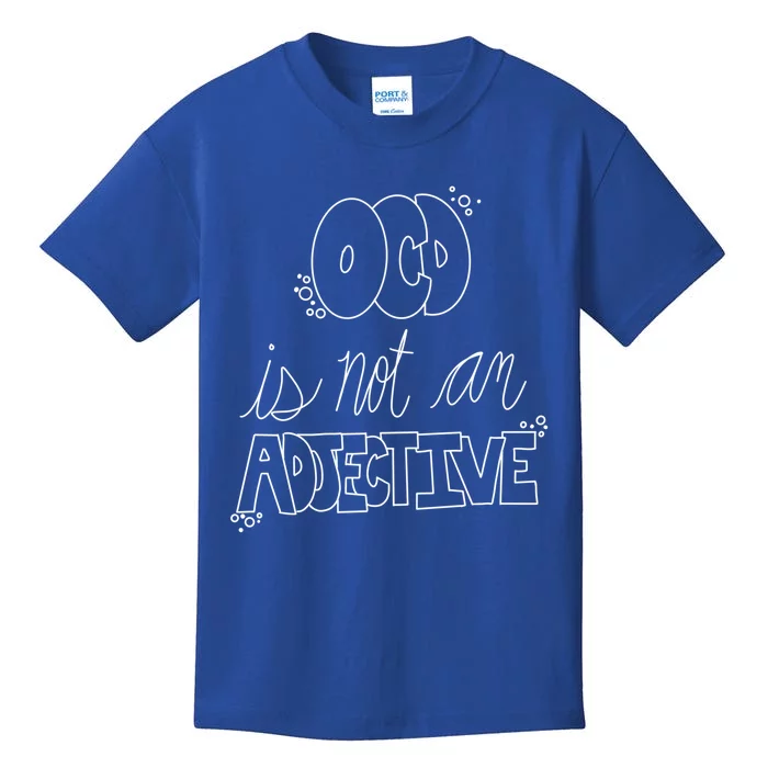 Ocd Awareness Ocd Is Not An Adjective Tal Health Meaningful Gift Kids T-Shirt