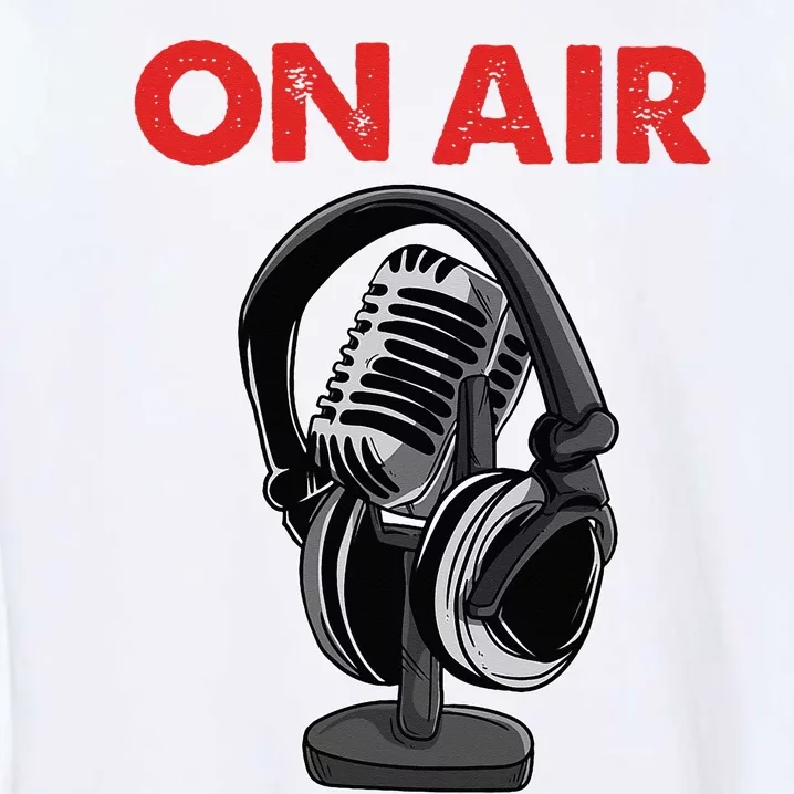 On Air Podcast Microphone Radio Show Host Music DJ Garment-Dyed Sweatshirt