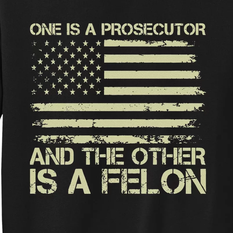 One’S A Prosecutor And The Other’S A Felon Funny Election Tall Sweatshirt