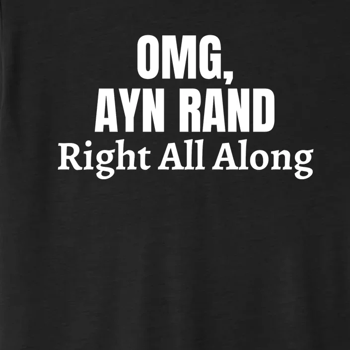 OMG, Ayn Rand Was Right All Along ChromaSoft Performance T-Shirt