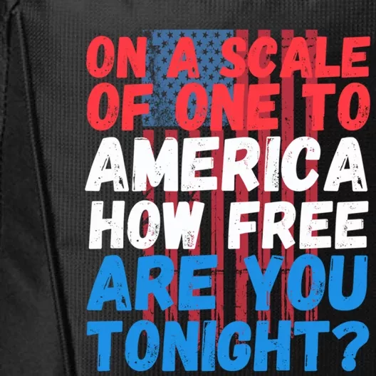 On A Scale Of One To America How Free Are You Tonight? Usa Meaningful Gift City Backpack