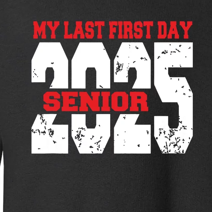 Officially A Senior My Last First Day Class Of 2025 Student Toddler Sweatshirt