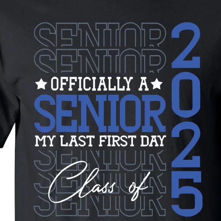 Officially A Senior 2025 My Last First Day Class Of 2025 Tall T-Shirt