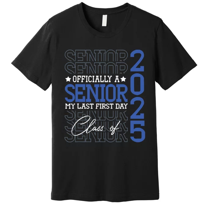 Officially A Senior 2025 My Last First Day Class Of 2025 Premium T-Shirt