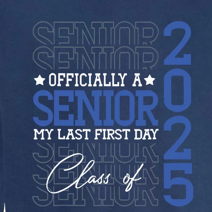 Officially A Senior 2025 My Last First Day Class Of 2025 Garment-Dyed Sweatshirt