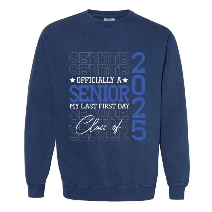 Officially A Senior 2025 My Last First Day Class Of 2025 Garment-Dyed Sweatshirt