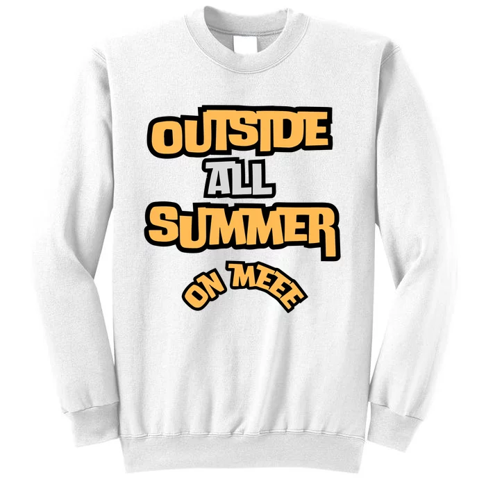 Outside All Summer On Me Sweatshirt