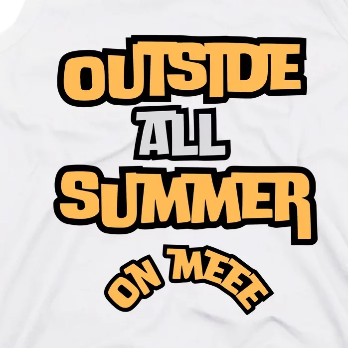 Outside All Summer On Me Tank Top