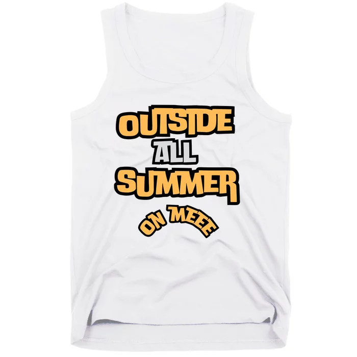 Outside All Summer On Me Tank Top