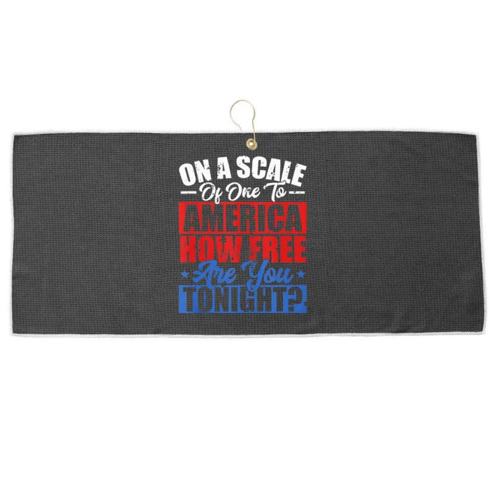 On A Scale Of One To America How Free Are You Tonight Large Microfiber Waffle Golf Towel