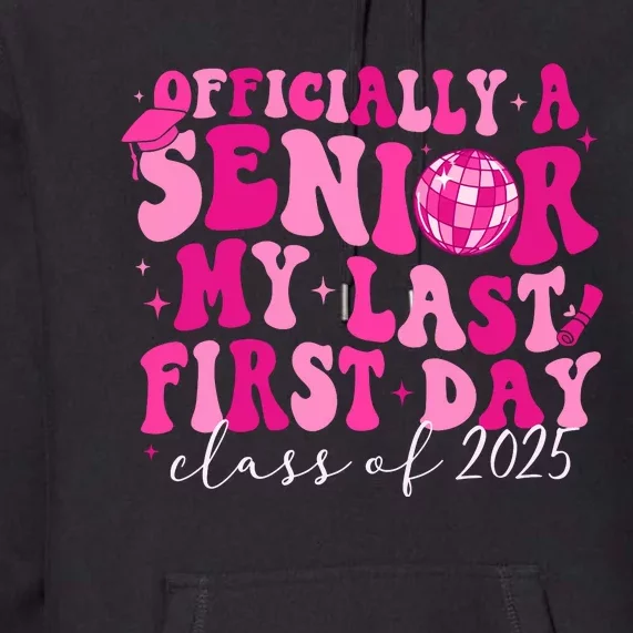 Officially A Senior My Last First Day Class Of 2025 Premium Hoodie