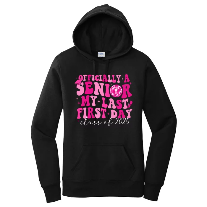 Officially A Senior My Last First Day Class Of 2025 Women's Pullover Hoodie