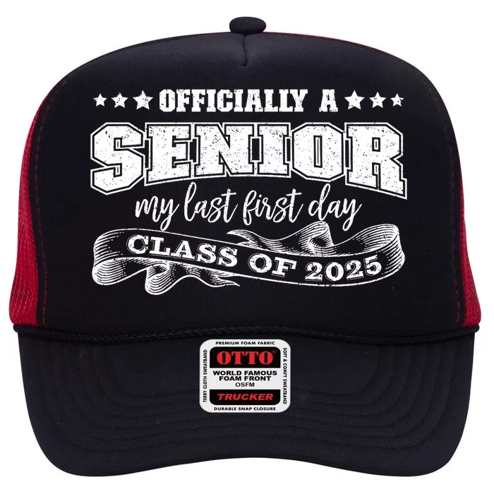 Officially A Senior My Last First Day Class Of 2025 High Crown Mesh Trucker Hat