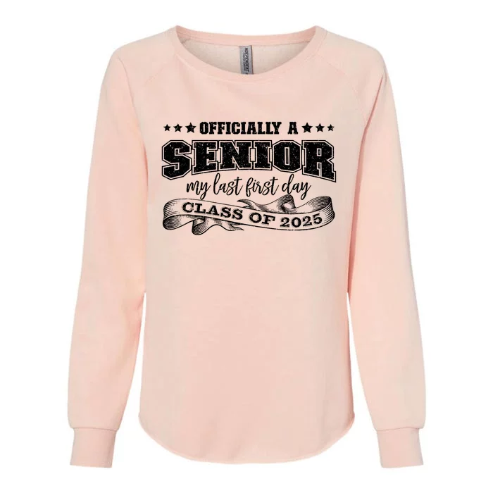 Officially A Senior My Last First Day Class Of 2025 Womens California Wash Sweatshirt