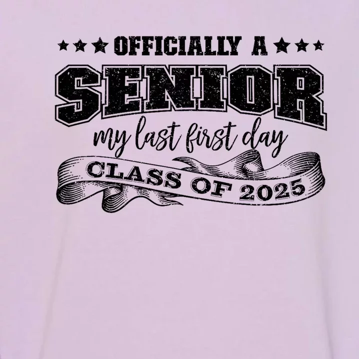 Officially A Senior My Last First Day Class Of 2025 Garment-Dyed Sweatshirt