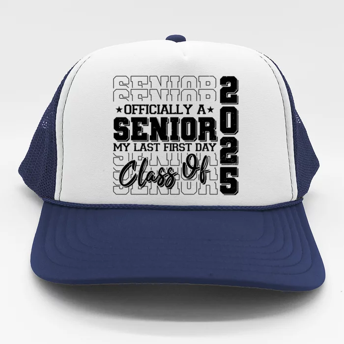 Officially A Senior My Last First Day Class Of 2025 Trucker Hat