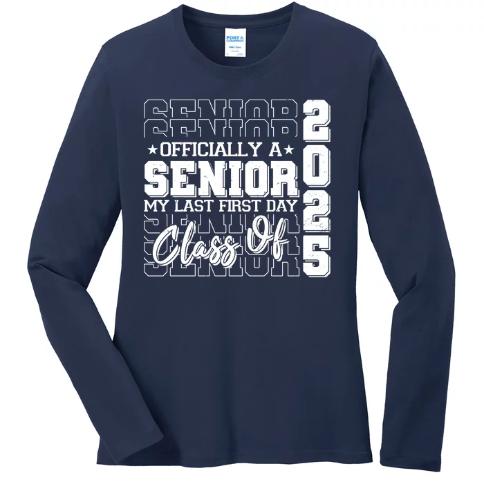 Officially A Senior My Last First Day Class Of 2025 Ladies Long Sleeve Shirt