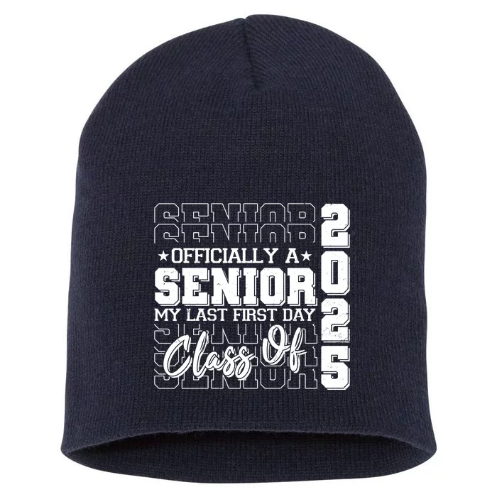 Officially A Senior My Last First Day Class Of 2025 Short Acrylic Beanie