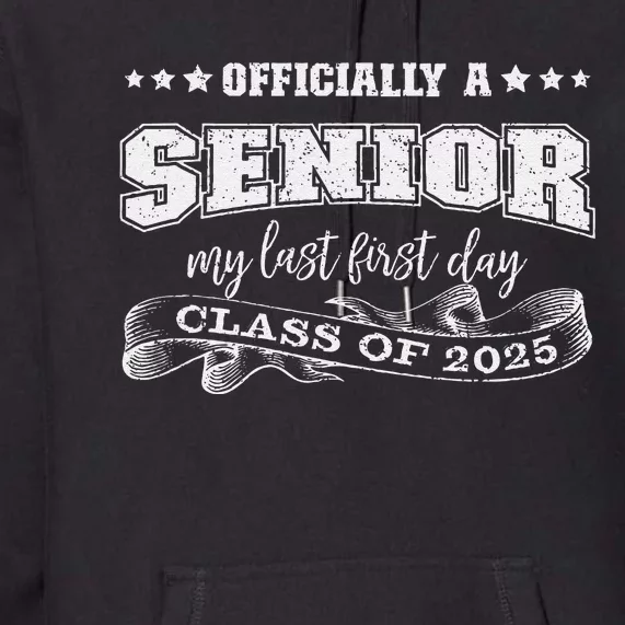 Officially A Senior My Last First Day Class Of 2025 Premium Hoodie