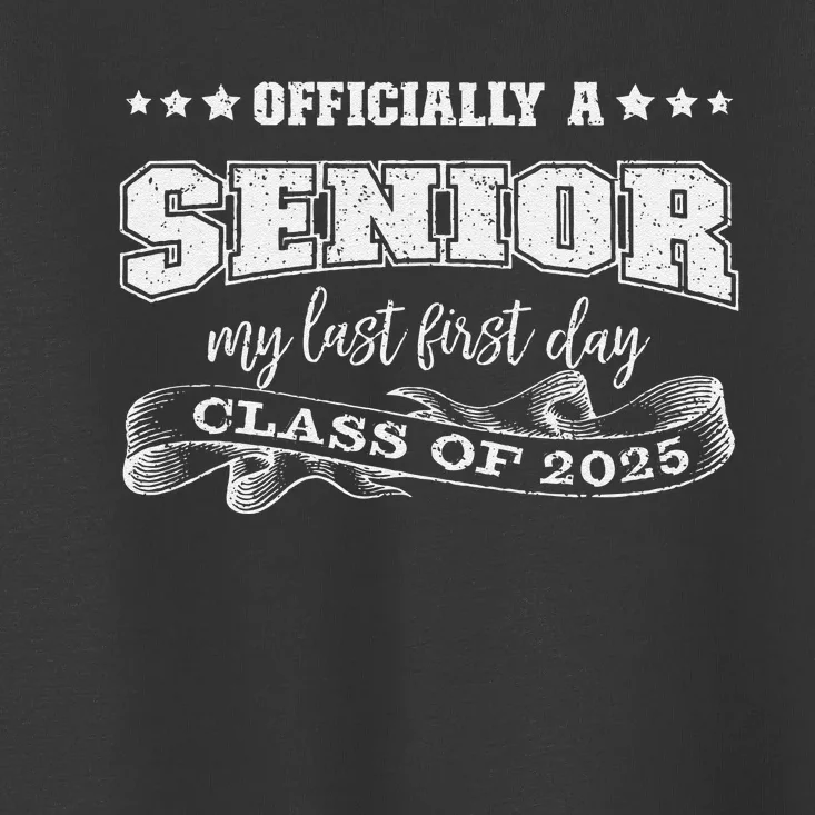 Officially A Senior My Last First Day Class Of 2025 Toddler T-Shirt