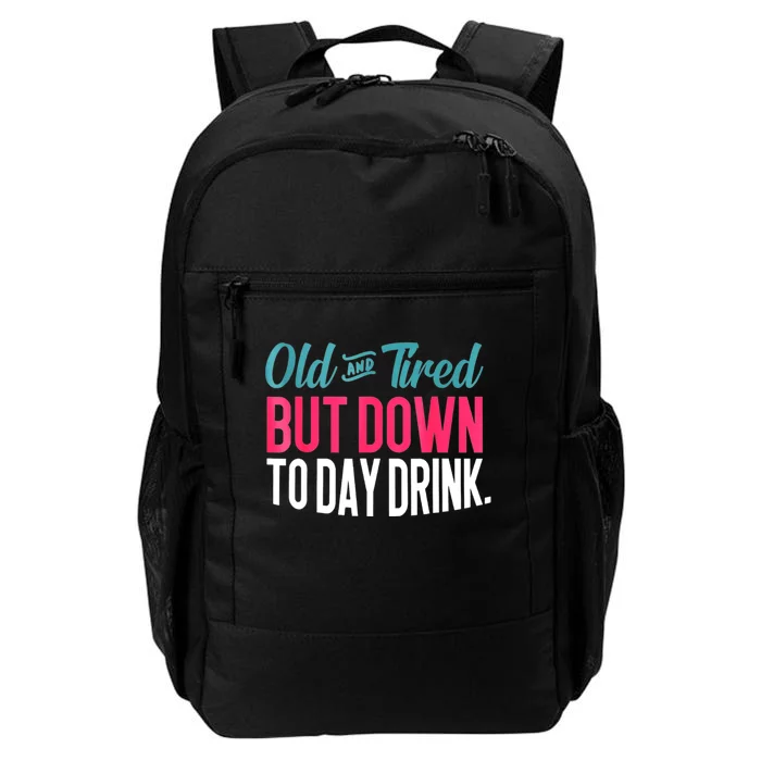 Old And Tired But Down Today Drink Daily Commute Backpack