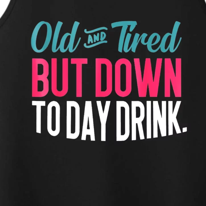 Old And Tired But Down Today Drink Performance Tank