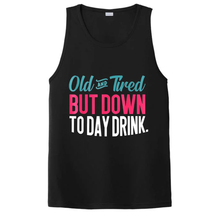 Old And Tired But Down Today Drink Performance Tank