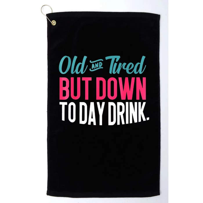 Old And Tired But Down Today Drink Platinum Collection Golf Towel