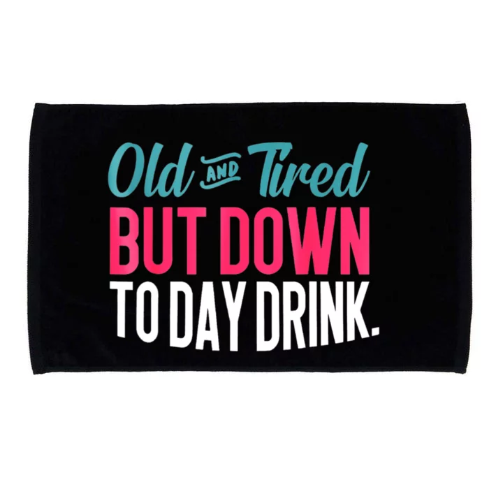 Old And Tired But Down Today Drink Microfiber Hand Towel